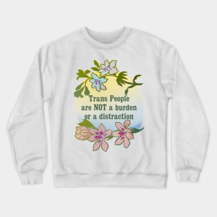 Trans People Are NOT A Burden Or A Distraction Crewneck Sweatshirt